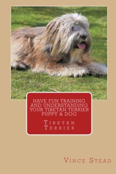 Cover for Vince Stead · Have Fun Training and Understanding Your Tibetan Terrier Puppy &amp; Dog (Paperback Book) (2015)