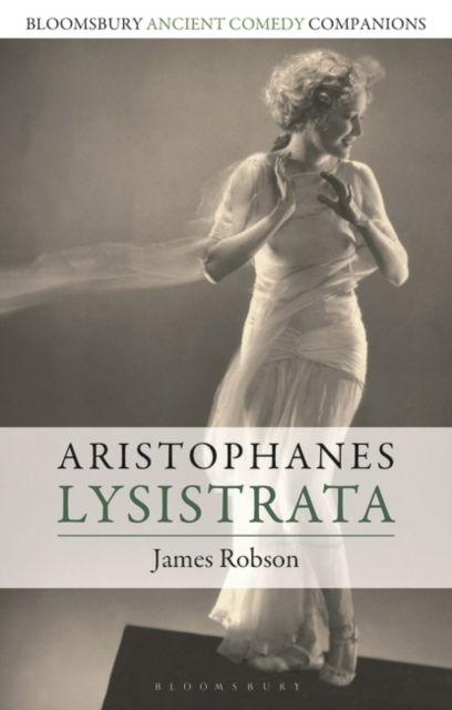 Cover for James Robson · Aristophanes: Lysistrata - Bloomsbury Ancient Comedy Companions (Taschenbuch) (2023)