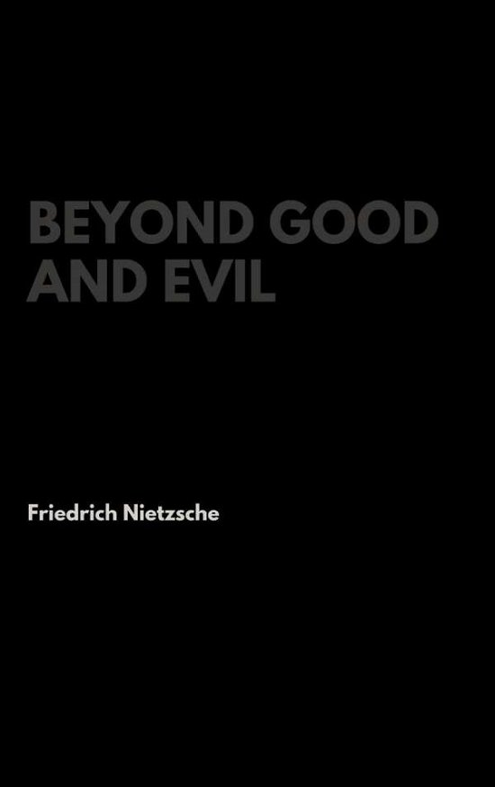 Beyond Good and Evil - Friedrich Nietzsche - Bøger - Lulu.com - 9781387296309 - 14. oktober 2017