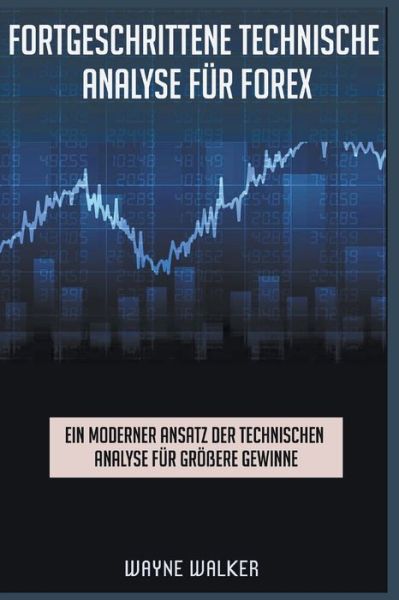 Fortgeschrittene Technische Analyse fur Forex - Wayne Walker - Books - Draft2digital - 9781393420309 - December 15, 2020