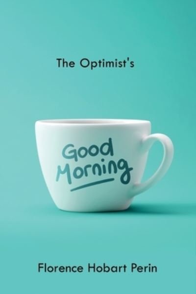 Cover for Florence Hobart Perin · The Optimist's Good Morning (Paperback Book) (2021)