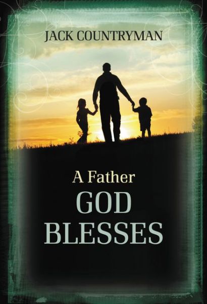 Cover for Jack Countryman · A Father God Blesses (Hardcover Book) (2015)