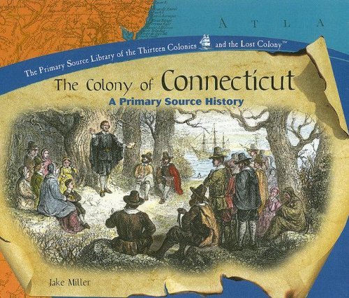 Cover for Jake Miller · The Colony of Connecticut: a Primary Source History (Primary Source Library of the Thirteen Colonies and the Lost Colony.) (Hardcover bog) (2005)
