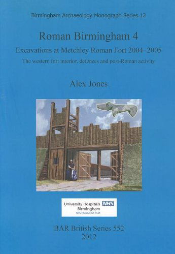 Cover for Alex Jones · Roman Birmingham 4: Excavations at Metchley Roman Fort 2004-2005 (Bar Bs) (Paperback Bog) (2012)