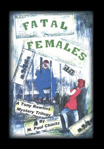 Cover for M. Paul Chinitz · Fatal Females: a Tony Rawlins Mystery Trilogy (Hardcover Book) (2012)