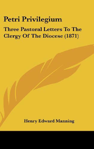 Cover for Henry Edward Manning · Petri Privilegium: Three Pastoral Letters to the Clergy of the Diocese (1871) (Hardcover Book) (2008)