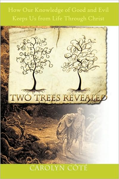 Cover for Carolyn Cote · Two Trees Revealed: How Our Knowledge of Good and Evil Keeps Us from Life Through Christ (Hardcover Book) (2009)