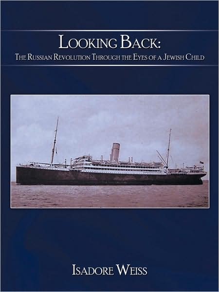 Cover for Isadore Weiss · Looking Back: the Russian Revolution Through the Eyes of a Jewish Child (Paperback Book) (2009)