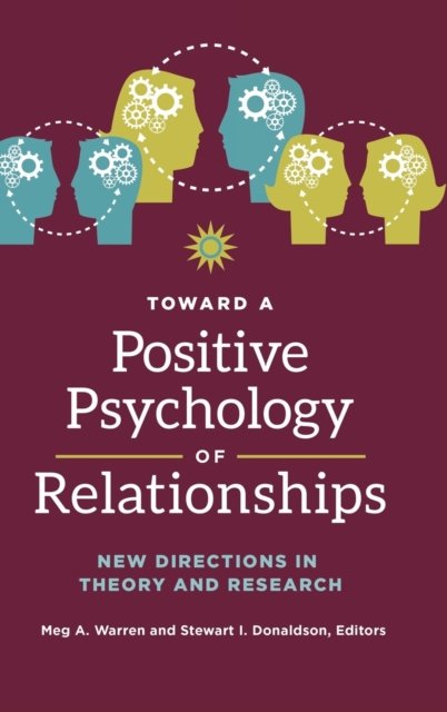 Cover for Meg A. Warren · Toward a Positive Psychology of Relationships: New Directions in Theory and Research (Hardcover Book) (2017)