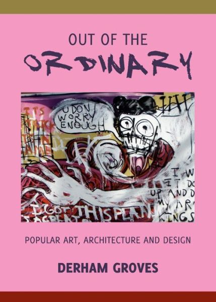 Cover for Derham Groves · Out of the Ordinary: Popular Art, Architecture and Design (Hardcover Book) [Unabridged edition] (2012)