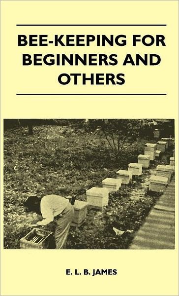 Cover for E. L. B. James · Bee-keeping for Beginners and Others (Hardcover Book) (2010)