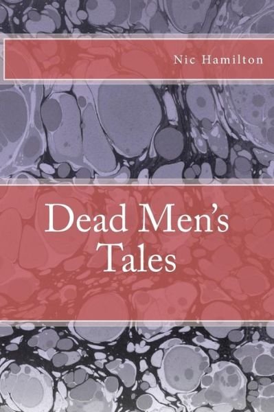 Dead Men's Tales - Nic Hamilton - Books - CreateSpace Independent Publishing Platf - 9781456570309 - January 27, 2011