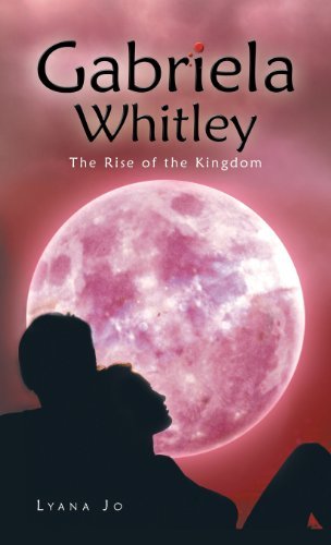 Cover for Lyana Jo · Gabriela Whitley: the Rise of the Kingdom (Hardcover Book) (2013)
