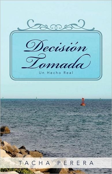 Decisión Tomada: Un Hecho Real - Tacha Perera - Books - Palibrio - 9781463330309 - June 20, 2012