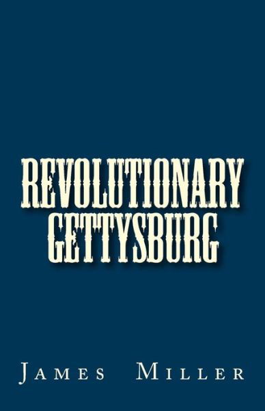 Cover for James B. Miller · Revolutionary Gettysburg (Paperback Book) (2011)