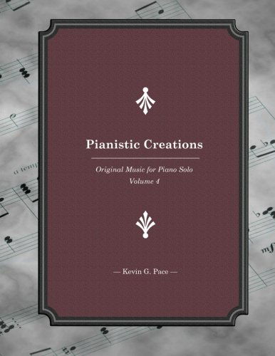 Cover for Kevin G. Pace · Pianistic Creations: Piano Solos Book 4 (Paperback Book) (2012)