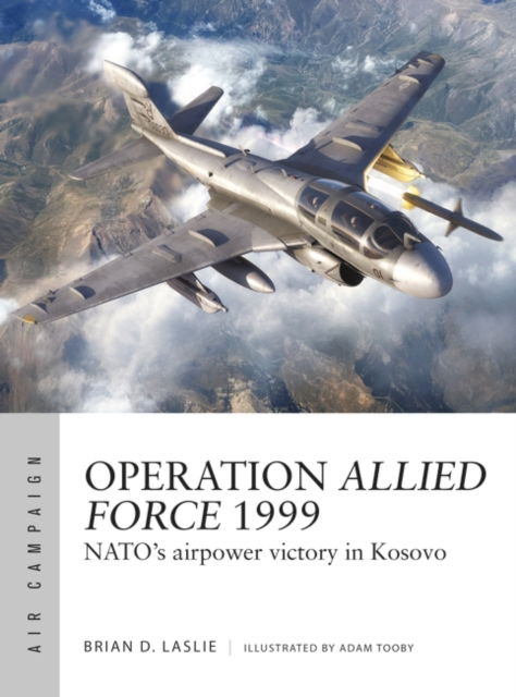 Cover for Dr Brian D. Laslie · Operation Allied Force 1999: NATO's airpower victory in Kosovo - Air Campaign (Paperback Book) (2024)