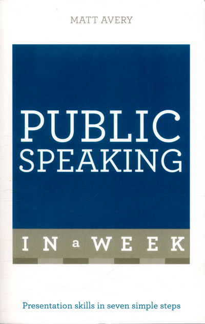 Cover for Matt Avery · Public Speaking In A Week: Presentation Skills In Seven Simple Steps (Paperback Book) (2016)