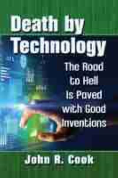 Cover for John R. Cook · Death by Technology: The Road to Hell Is Paved with Good Inventions (Paperback Book) (2020)