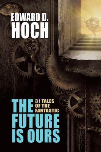 Cover for Edward D. Hoch · The Future Is Ours: The Collected Science Fiction of Edward D. Hoch (Book) (2015)