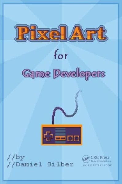 Cover for Daniel Silber · Pixel Art for Game Developers (Paperback Book) (2015)
