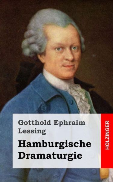 Hamburgische Dramaturgie - Gotthold Ephraim Lessing - Książki - Createspace - 9781482645309 - 27 lutego 2013