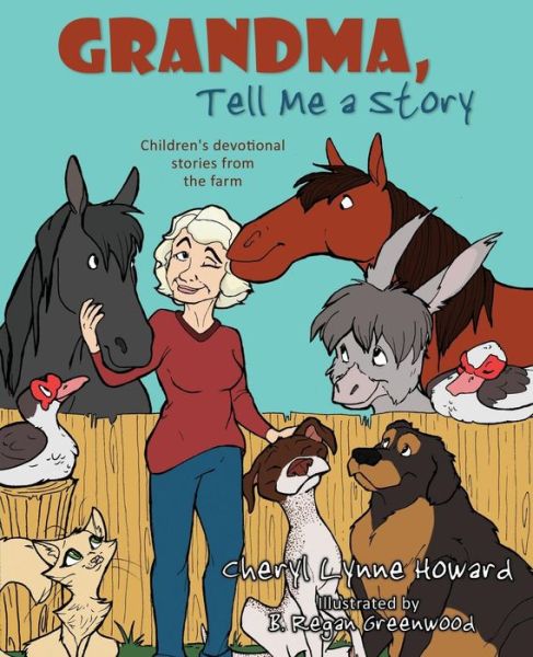 Cover for Cheryl Lynne Howard · Grandma, Tell Me a Story: Children's Devotional Stories from the Farm (Paperback Book) (2014)