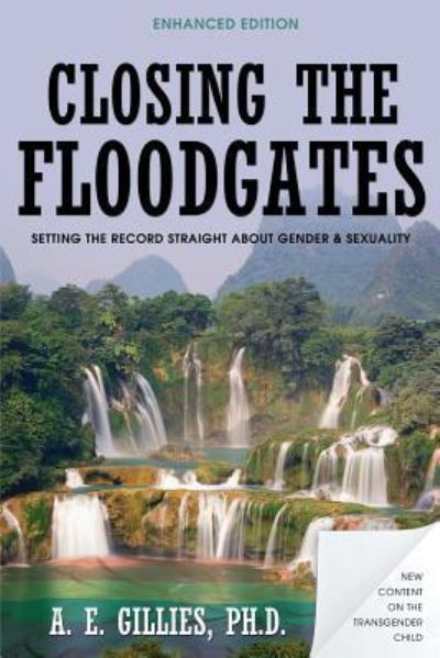 Cover for Gillies, A E, PH D · Closing the Floodgates (Revised Edition): Setting the Record Straight about Gender and Sexuality (Paperback Book) [Revised edition] (2019)