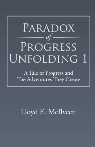 Cover for Lloyd E. Mcilveen · Paradox of Progress Unfolding 1: a Tale of Progress and the Adventures They Create (Paperback Book) (2014)