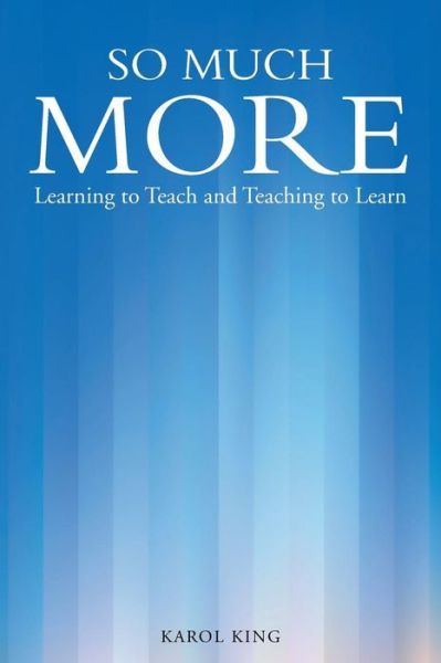 Cover for Karol King · So Much More: Learning to Teach and Teaching to Learn (Paperback Book) (2014)