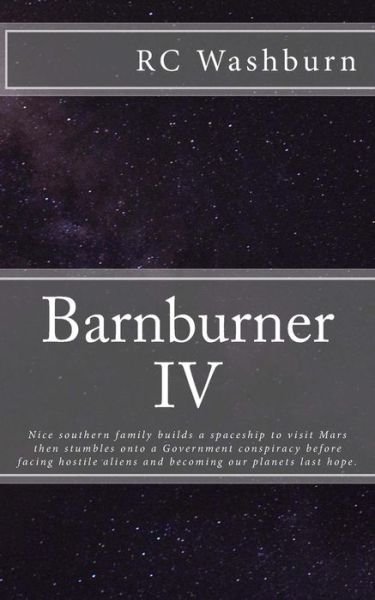 Barnburner Iv: Nice Southern Family Builds a Spaceship to Visit Mars then Stumbles Onto a Government Conspiracy Before Facing Hostile - Rc Washburn - Livros - Createspace - 9781492884309 - 13 de setembro de 2013