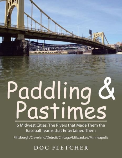 Cover for Doc Fletcher · Paddling &amp; Pastimes: 6 Midwest Cities: the Rivers That Made Them the Baseball Teams That Entertained Them (Paperback Book) (2015)