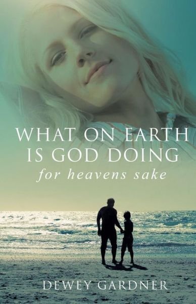 Cover for Dewey Gardner · What on Earth is God Doing for Heavens' Sake (Paperback Bog) (2015)