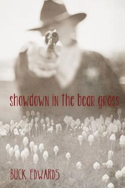 Showdown in the Bear Grass - Buck Edwards - Books - Createspace Independent Publishing Platf - 9781499179309 - June 19, 2014