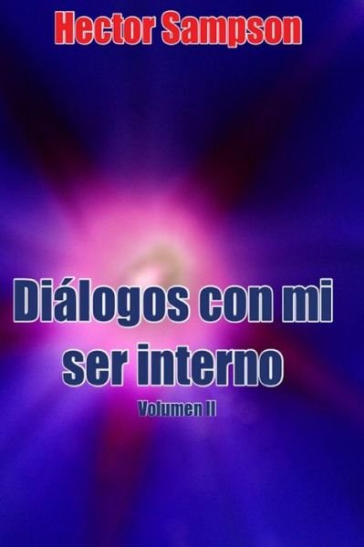 Cover for Héctor Sampson · Dialogos Con Mi Ser Interno Vol Ii: Volumen II (Diálogos Con Mi Ser Interno) (Volume 2) (Spanish Edition) (Paperback Bog) [Spanish, 1 edition] (2013)