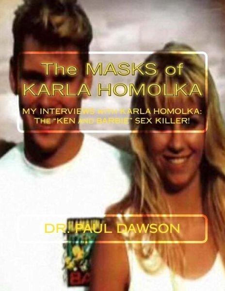 Cover for Dr Paul Dawson · The Masks of Karla Homolka: My Interviews with Karla Homolka - the (Paperback Book) (2014)