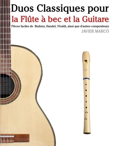 Cover for Javier Marco · Duos Classiques Pour La Flute a Bec et La Guitare: Pieces Faciles De Brahms, Handel, Vivaldi, Ainsi Que D'autres Compositeurs (Paperback Book) (2014)