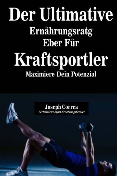 Cover for Correa (Zertifizierter Sport-ernahrungsb · Der Ultimative Ernahrungsratgeber Fur Kraftsportler: Maximiere Dein Potenzial (Paperback Book) (2014)