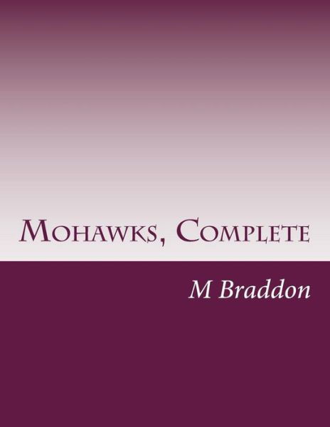 Cover for M E Braddon · Mohawks, Complete (Paperback Book) (2014)