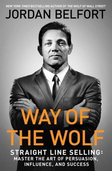 Cover for Jordan Belfort · Way of the Wolf: Straight Line Selling: Master the Art of Persuasion, Influence, and Success (Taschenbuch) (2018)
