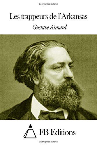 Les Trappeurs De L'arkansas - Gustave Aimard - Books - CreateSpace Independent Publishing Platf - 9781503087309 - November 3, 2014