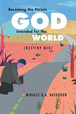 Cover for Miracle O a Bashorun · Becoming the Person God Intended for the World: (Destiny Mix) (Paperback Book) (2015)