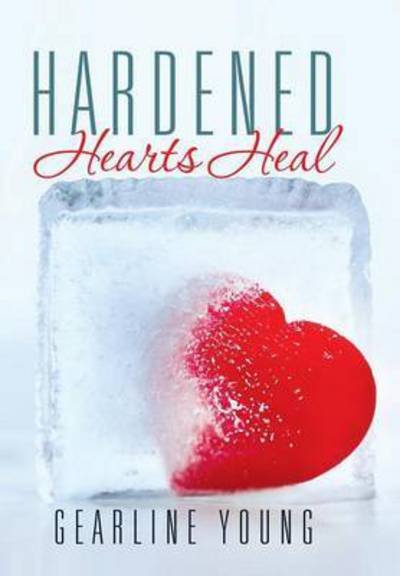 Cover for Gearline Young · Hardened Hearts Heal (Gebundenes Buch) (2015)