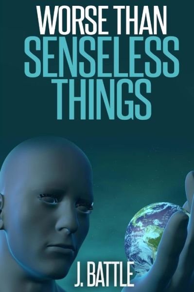 Cover for Mr J Battle · Worse Than Senseless Things (Paperback Book) (2015)