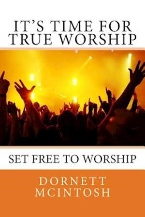 Cover for Dornett Mcintosh · It's Time for True Worship: Set Free to Worship (Paperback Book) (2014)