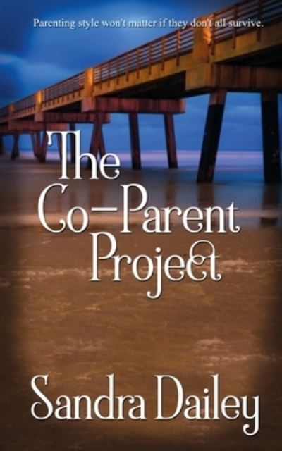 The Co-Parent Project - Sandra Dailey - Books - Wild Rose Press - 9781509225309 - March 4, 2019