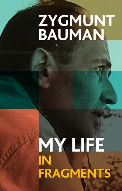Cover for Bauman, Zygmunt (Universities of Leeds and Warsaw) · My Life in Fragments (Inbunden Bok) (2023)