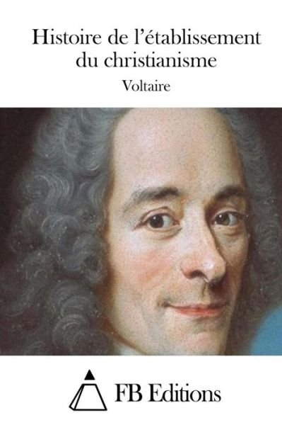 Cover for Voltaire · Histoire De L'etablissement Du Christianisme (Paperback Book) (2015)
