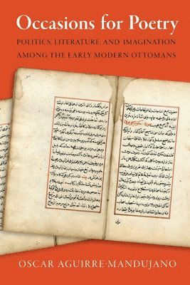 Cover for Oscar Aguirre-Mandujano · Occasions for Poetry: Politics, Literature, and Imagination Among the Early Modern Ottomans (Hardcover Book) (2025)