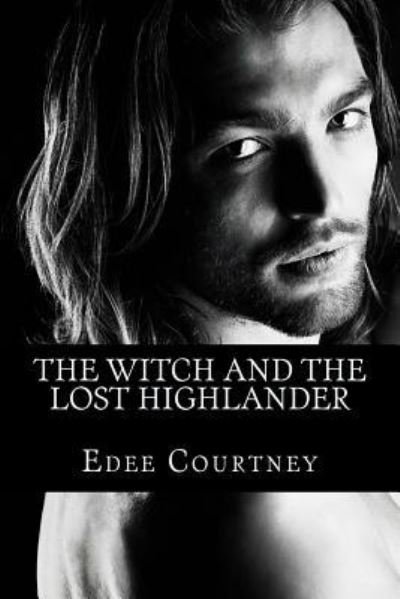 The Witch and the Lost Highlander - Edee Courtney - Livros - CreateSpace Independent Publishing Platf - 9781514162309 - 31 de maio de 2015